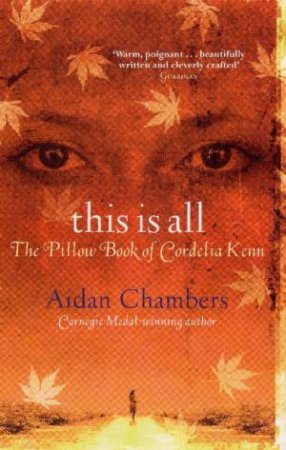 This Is All: The Pillow Book Of Cordelia Kenn by Aidan Chambers