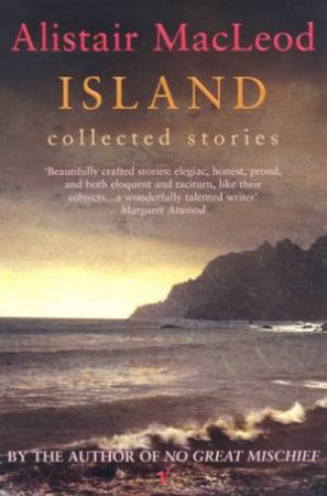 Island: Collected Stories by Alistair Macleod