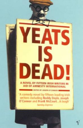 Yeats Is Dead!: A Mystery By 15 Irish Writers by Joseph O'Connor