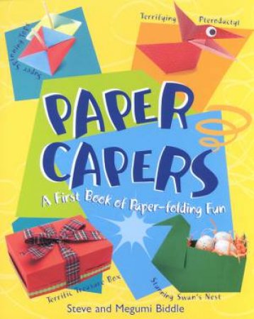 Paper Capers: A First Book Of Paper-Folding Fun by Steve & Megumi Biddle