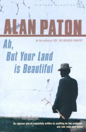 Vintage Classics: Ah, But Your Land Is Beautiful by Alan Paton