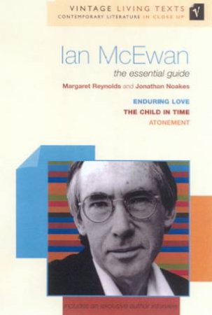 Vintage Living Texts: Ian McEwan: The Essential Guide by Margaret Reynolds & Jonathan Noakes