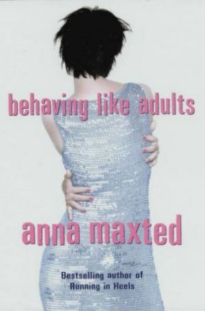 Behaving Like Adults by Anna Maxted