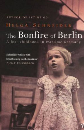 The Bonfire Of Berlin by Helga Schneider