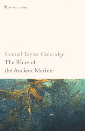 Vintage Classics: The Rime Of The Ancient Mariner by Samuel T Coleridge