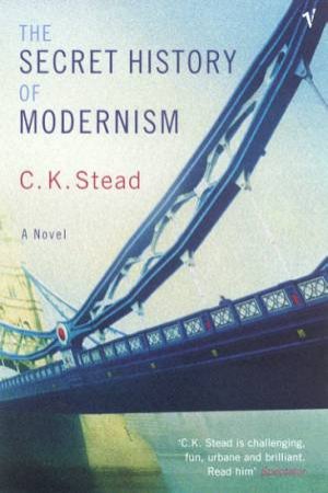 The Secret History Of Modernism by C K Stead