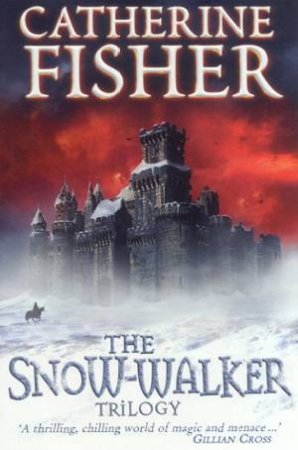 The Snow-Walker Trilogy by Catherine Fisher