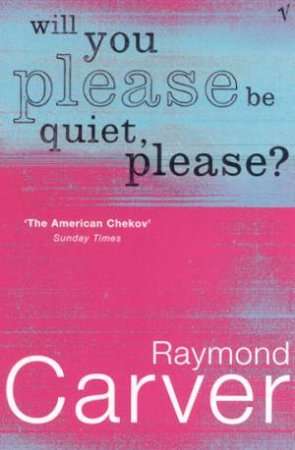 Will You Please Be Quiet, Please by Raymond Carver