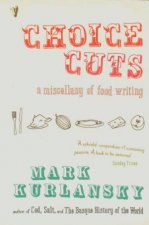 Choice Cuts A Miscellany Of Food Writing