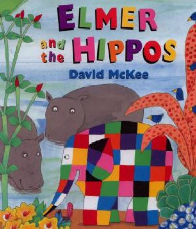 Elmer And The Hippo by David McKee