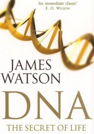 DNA: The Secret Of Life by James Watson