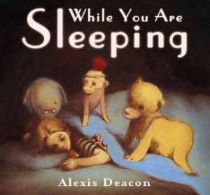 While You Are Sleeping by Alexis Deacon