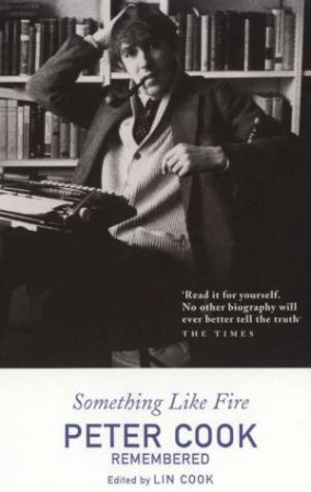 Something Like Fire: Peter Cook Remembered by Lin Cook