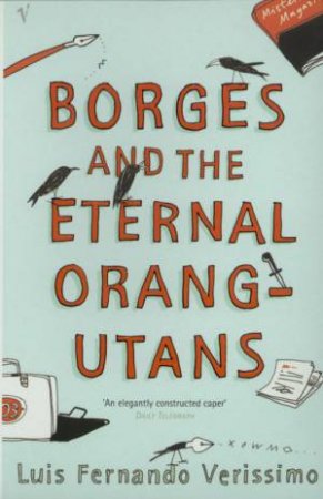 Borges And The Eternal Orang-Utan by Luis Fernando Verissimo