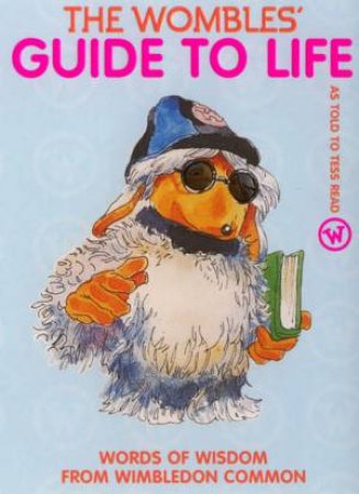 The Wombles' Guide To Life by Tess Read