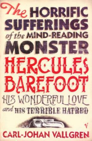 The Horrific Sufferings Of The Mind-Reading Monster Hercules Barefoot by Carl-Johan Vallgren