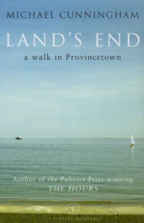 Land's End: A Walk In Provincetown by Michael Cunningham