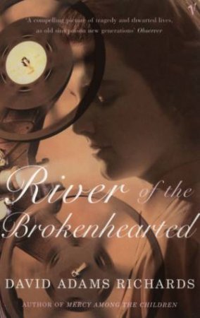 River Of The Broken-Hearted by David Adams Richards