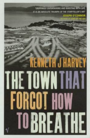 The Town That Forgot How To Breathe by Kenneth Harvey