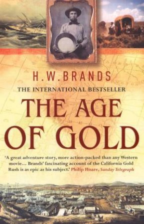 The Age Of Gold by H W Brands