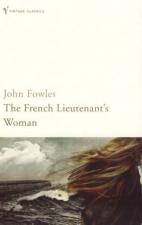 Vintage Classics: The French Lieutenant's Woman by John Fowles