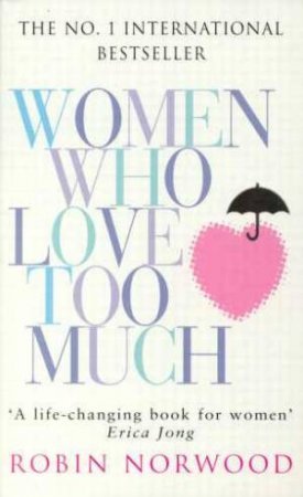 Women Who Love Too Much by Robin Norwood