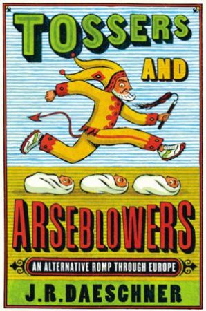 Tossers and Arseblowers by J R Daeschner