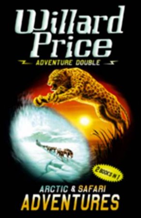 Adventure Double: Arctic And Safari Adventures by Willard Price