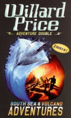 Adventure Double: South Sea And Volcano Adventures by Willard Price