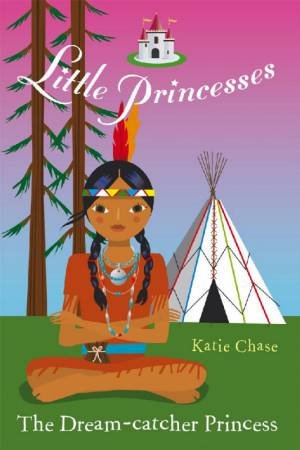 The Dream Catcher Princess by Katie Chase