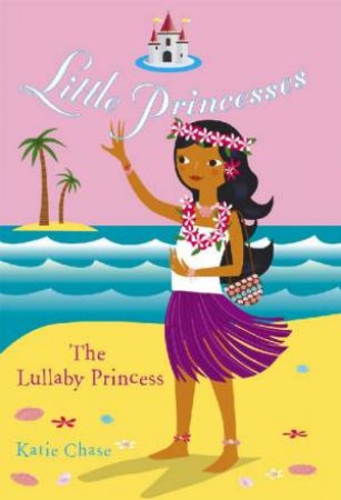 The Lullabye Princess by Katie Chase