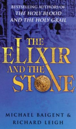 Elixir And The Stone by Michael Baigent & Richard Leigh