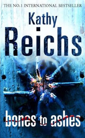 Bones To Ashes by Kathy Reichs