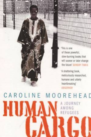 Human Cargo: A Journey Among Refugees by Carol Moorehead