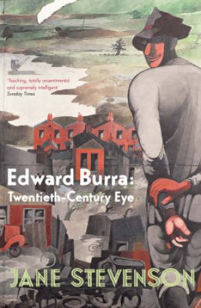 Edward Burra: Twentieth- Century Eye by Jane Stevenson