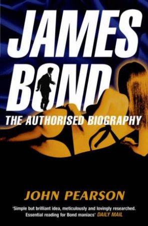 James Bond: The Authorised Biography by John Pearson