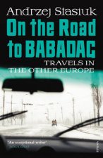 On the Road to Babadag Travels in the Other Europe