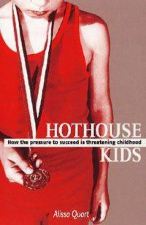 Hothouse Kids by Alissa Quart