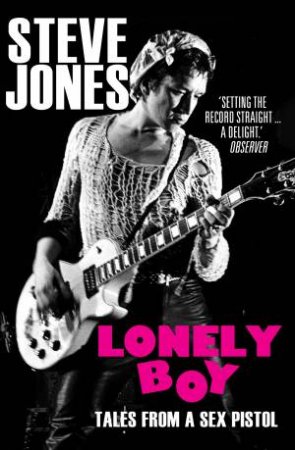 Lonely Boy: Tales from a Sex Pistol by Steve Jones