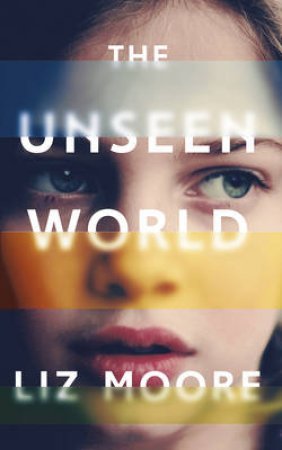 The Unseen World by Liz Moore