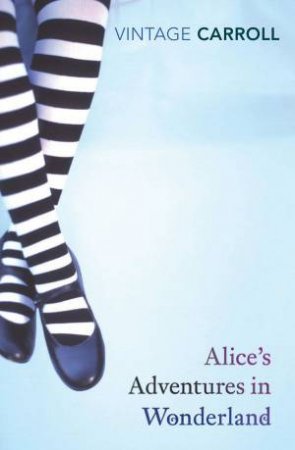 Vintage Classics: Alice's Adventures in Wonderland by Lewis Carroll