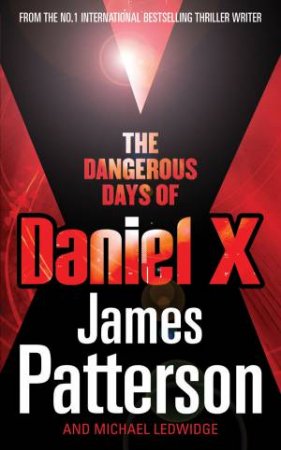 Dangerous Days Of Daniel X by James Patterson & Michael Lewidge