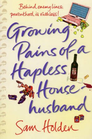 Growing Pains Of A Hapless Househusband by Sam Holden