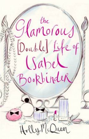 Glamorous (Double) Life Of Isabel Bookbinder by Holly Mcqueen