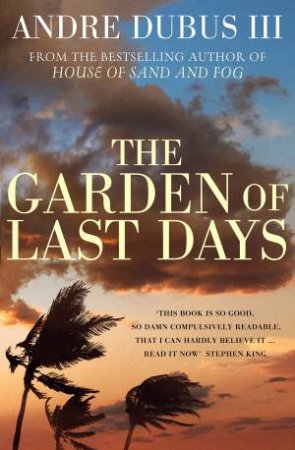 Garden Of Last Days by Andre Dubus