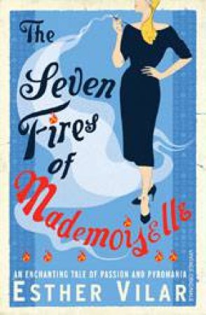 Seven Fires Of Mademoiselle by Esther Vilar