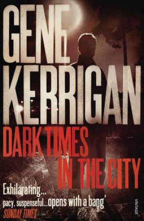 Dark Times In The City by Gene Kerrigan