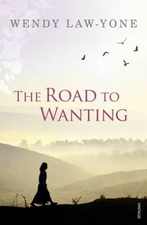 The Road To Wanting by Wendy Law-Yone