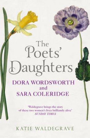 Poets' Daughters, The Dora Wordsworth and Sara Coleridge by Katie Waldegrave