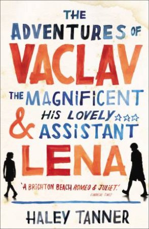 Adventures Of Vaclav The Magnificent And His Lovely Assistant Lena by Haley Tanner